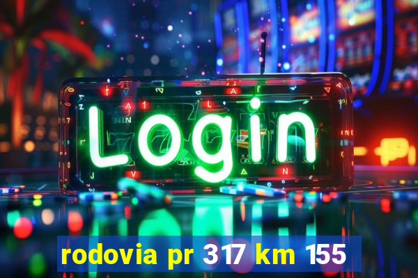 rodovia pr 317 km 155